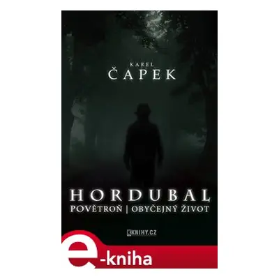 Hordubal, Povětroň, Obyčejný život - Karel Čapek