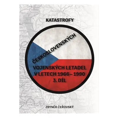 Katastrofy československých vojenských letadel v letech 1966 - 1990 - Zbyněk Čeřovský