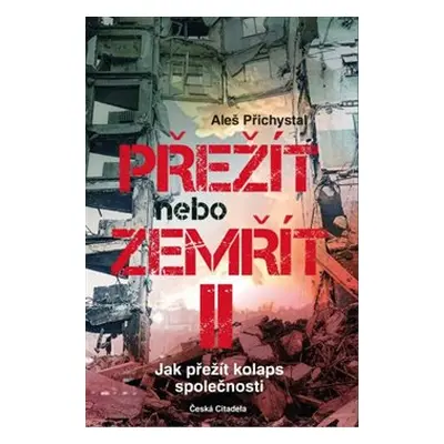 Přežít nebo zemřít 2 - Jak přežít kolaps společnosti - Aleš Přichystal