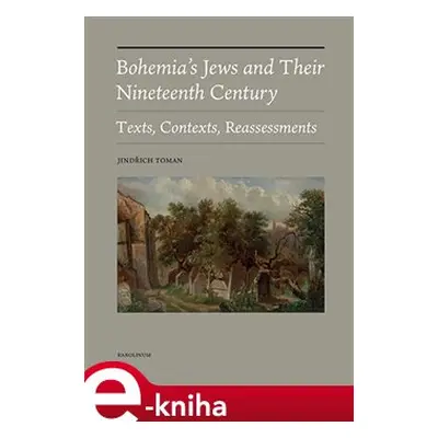 Bohemia&apos;s Jews and Their Nineteenth Century - Jindřich Toman