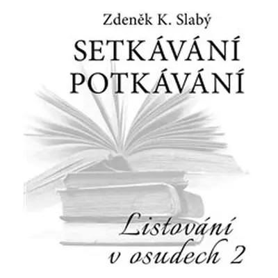 Setkávání potkávání - Zdeněk K. Slabý