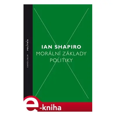 Morální základy politiky - Ian Shapiro