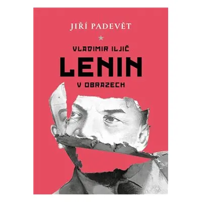 Vladimir Iljič Lenin v obrazech - Jiří Padevět