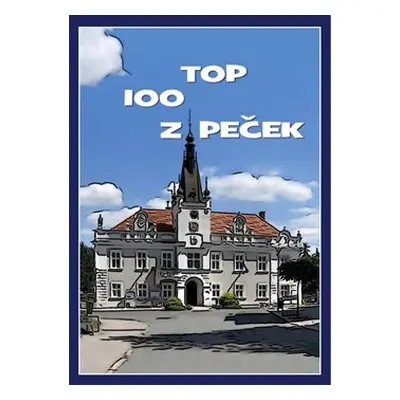 TOP 100 z Peček - kolektiv autorů