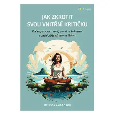 Jak zkrotit svou vnitřní kritičku - Melissa Ambrosini