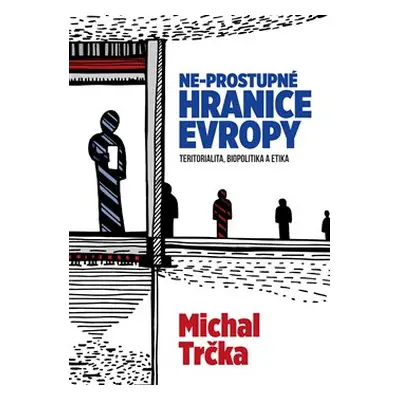 Ne-prostupné hranice Evropy - Michal Trčka