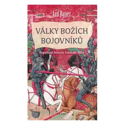 Války božích bojovníků - Populární historie husitské doby - Jan Bauer