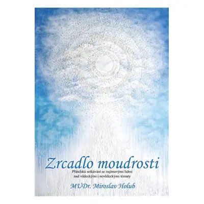 Zrcadlo moudrosti - Miroslav Holub