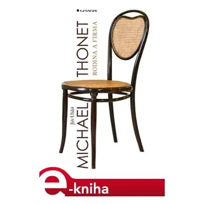 Michael Thonet - rodina a firma - Jiří Uhlíř