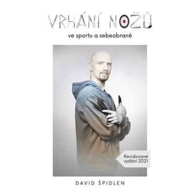 Vrhání nožů ve sportu a sebeobraně - David Špidlen