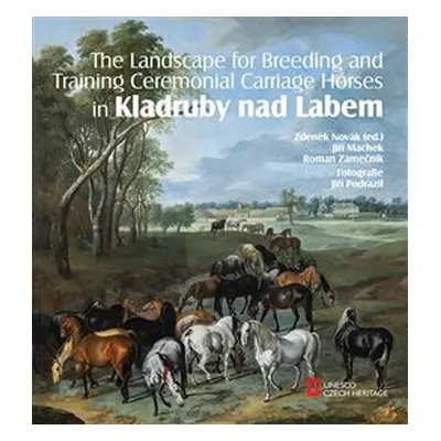 The Landscape for Raising and Training Ceremonial Carriage Horses in Kladruby nad Labem - Zdeněk