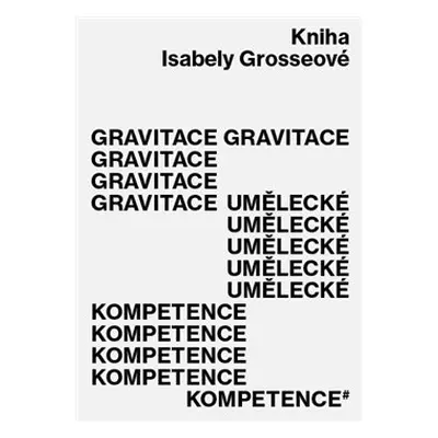 Gravitace umělecké kompetence - Isabela Grosseová