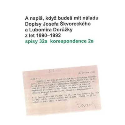 A napiš, když budeš mít náladu. Dopisy Josefa Škvoreckého a Lubomíra Dorůžky z let 1990–1992