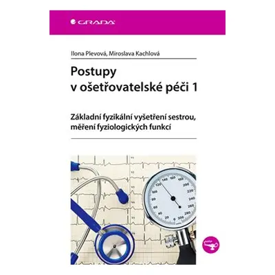 Postupy v ošetřovatelské péči 1 - Ilona Plevová, Miroslava Kachlová