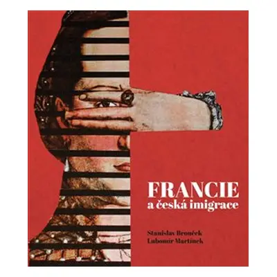 Francie a česká imigrace - Stanislav Brouček, Lubomír Martínek