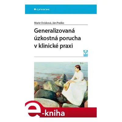 Generalizovaná úzkostná porucha v klinické praxi - Marie Ocisková, Ján Praško