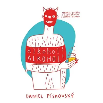 Alkohol? Alkohol! - Daniel Pískovský