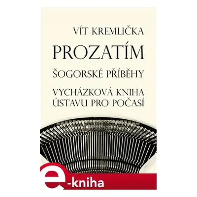 Prozatím - Šogorské příběhy / Vycházková kniha ústavu pro počasí - Vít Kremlička