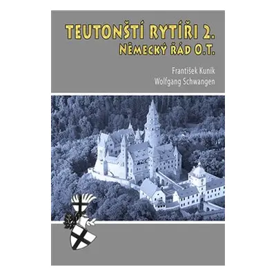 Teutonští rytíři II. - František Kuník, Wolfgang Schwangen