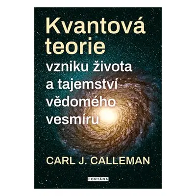 Kvantová teorie vzniku života a tajemství vědomého vesmíru - Carl Johan Calleman