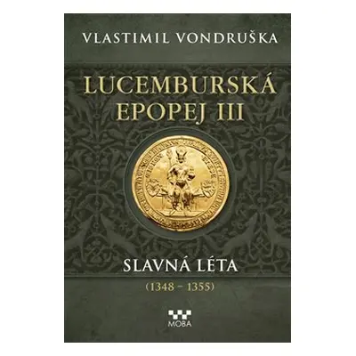 Lucemburská epopej III - Slavná léta (1348-1355) - Vlastimil Vondruška