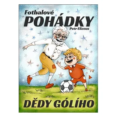 Fotbalové pohádky Dědy Gólího - Petr Elizeus