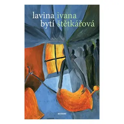 Lavina bytí - Ivana Štětkářová