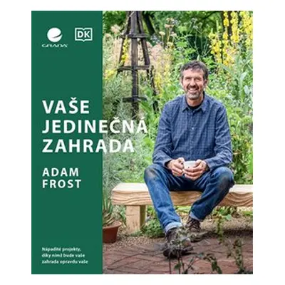 Vaše jedinečná zahrada - Adam Frost