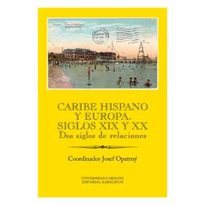 Caribe hispano y Europa: Siglos XIX y XX - Josef Opatrný