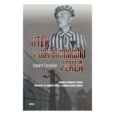 Útěk z osvětimského pekla - Edward Ciesielski