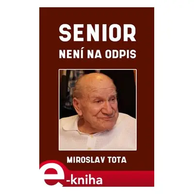 Senior není na odpis - Miroslav Tota