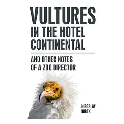 Vultures in the hotel Continental - Miroslav Bobek