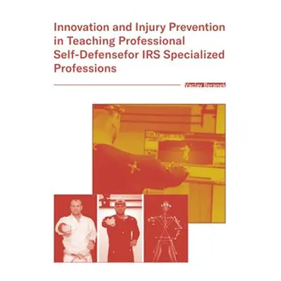 Innovation and Injury Prevention in Teaching Professional Self Defensefor IRS Specialized Profes