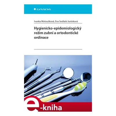 Hygienicko-epidemiologický režim zubní a ortodontické ordinace - Ivanka Matoušková, Eva Sedlatá 