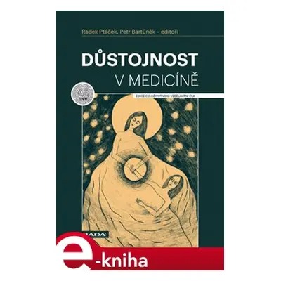 Důstojnost v medicíně - Radek Ptáček, Petr Bartůněk, kolektiv