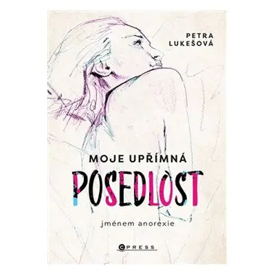 Moje upřímná posedlost jménem anorexie - Petra Lukešová