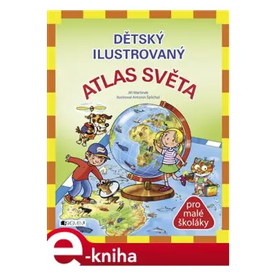 Dětský ilustrovaný Atlas Světa - Jiří Martínek