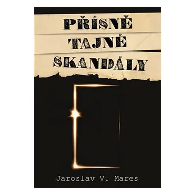 Přísně tajné skandály - Jaroslav V. Mareš