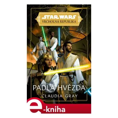 Star Wars - Vrcholná Republika - Padlá hvězda - Claudia Gray