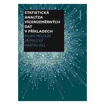 Statistická analýza vícerozměrných dat v příkladech - Milan Meloun, Jiří Militký, Martin Hill