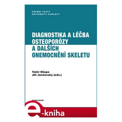 Diagnostika a léčba osteoporózy a dalších onemocnění skeletu - Valér Džupa, Jiří Jenšovský