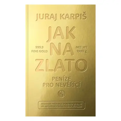 Jak na zlato - Peníze pro nevěřící - Juraj Karpiš