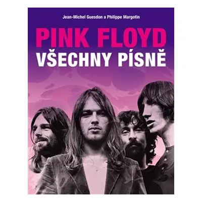 Pink Floyd: Všechny písně - Jean-Michel Guesdon, Philippe Margotin