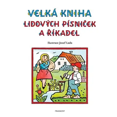 Velká kniha lidových písniček a říkadel – Josef Lada - Josef Lada