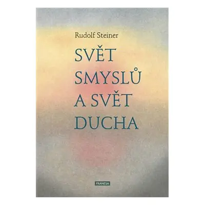 Svět smyslů a svět ducha - Rudolf Steiner