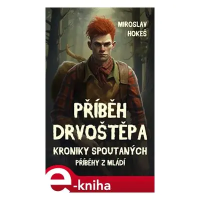 Kroniky spoutaných - Příběhy z mládí 4 - Miroslav Hokeš