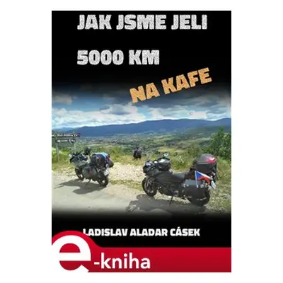 Jak jsme jeli 5000 km na kafe - Ladislav Aladar Cásek