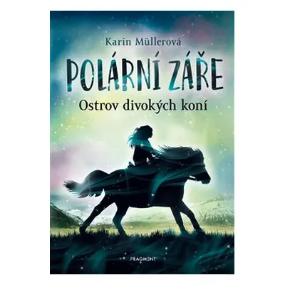 Polární záře - Ostrov divokých koní - Karin Müllerová