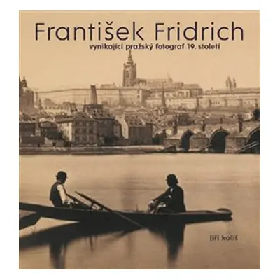 František Fridrich - Jiří Koliš, Pavel Scheufler, Kateřina Bečková