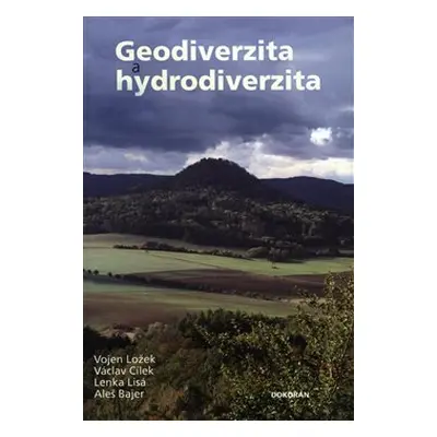 Geodiverzita a hydrodiverzita - Vojen Ložek, Václav Cílek, Lenka Lisá, Aleš Bajer